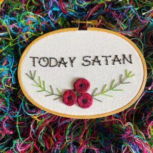 Today Satan 3x5" Pop Culture Floral Hand Embroidered Hoop Art