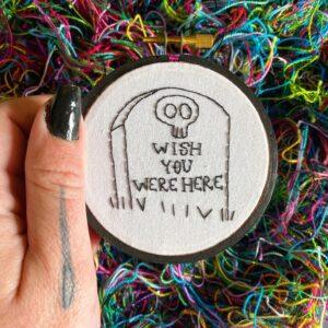 Tiny Tombstone Wish You Were Here 3" Hand Embroidered Hoop Art
