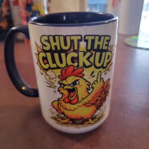 Shut the Cluck Up Mug